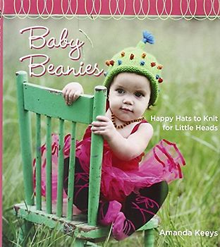 Baby Beanies: Happy Hats to Knit for Little Heads