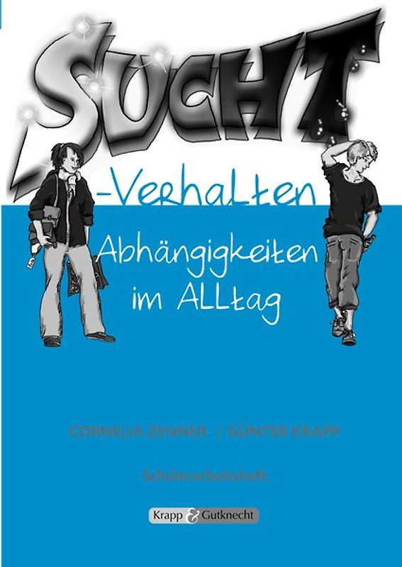 Suchtverhalten - Abhängigkeit im Alltag. Arbeitsheft, Lernmittel, Schülerarbeitsheft, Kompendium, Argumentation