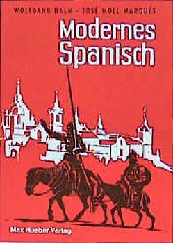 Modernes Spanisch. Ein Lehr-, Übungs- und Nachschlagebuch für Anfänger / Lehrbuch