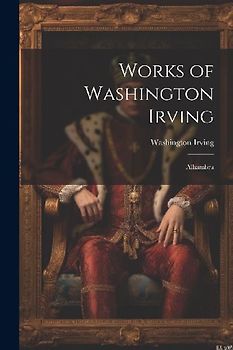 Works of Washington Irving: Alhambra
