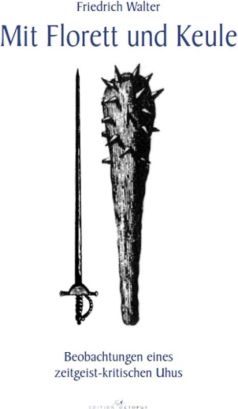 Mit Florett und Keule - Beobachtungen eines zeitgeist-kritischen Uhus