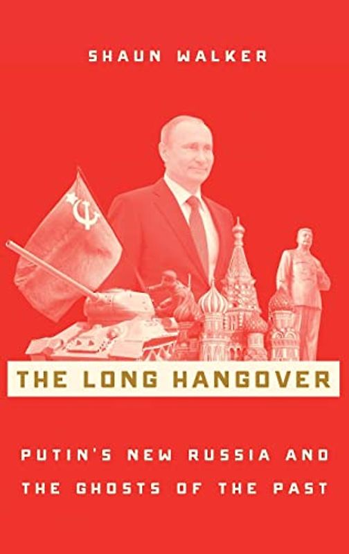 The Long Hangover: Putin's New Russia and the Ghosts of the Past