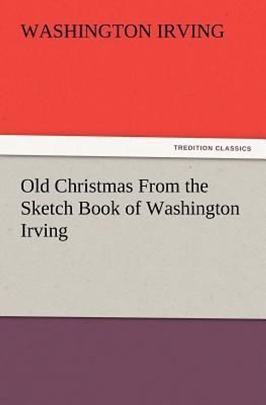 Old Christmas From the Sketch Book of Washington Irving