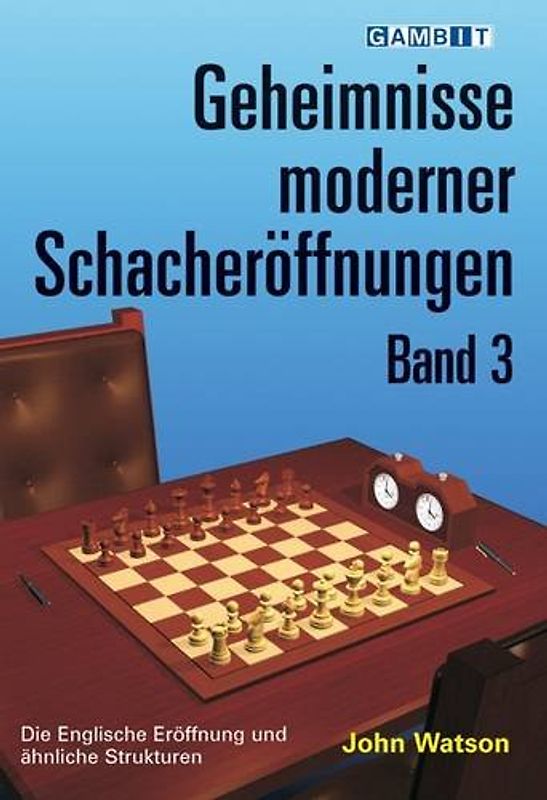 Geheimnisse Moderner Schacheröffnungen Band 3 - John Watson