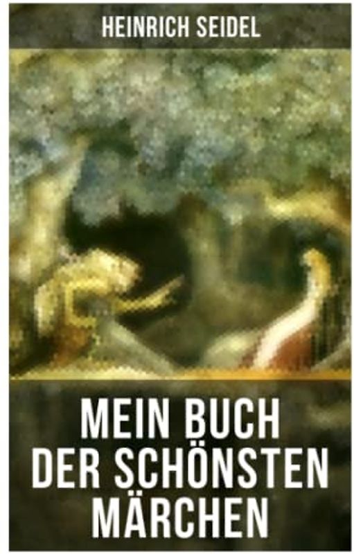 Mein Buch der schönsten Märchen: Das Weihnachtsland, Die schwimmende Insel, Der Rosenkönig, Der Hexenmeister, Am See und im Schnee, Der Zwergenwald, Der Schlangenkönig, Die drei Schwestern...