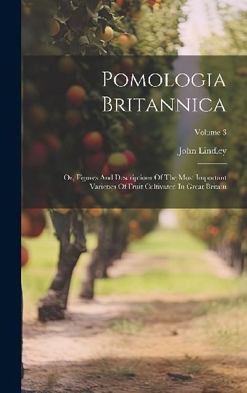 Pomologia Britannica: Or, Figures And Descriptions Of The Most Important Varieties Of Fruit Cultivated In Great Britain; Volume 3