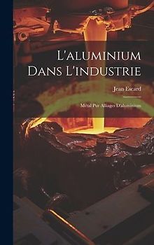 L'aluminium Dans L'industrie: Métal Pur Alliages D'aluminium