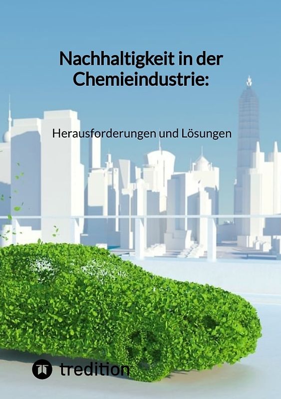 Nachhaltigkeit in der Chemieindustrie: Herausforderungen und Lösungen