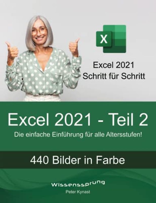 Excel 2021 - Teil 2: Die einfache Einführung für alle Altersstufen (Excel 2021 - Einführung, Band 2)