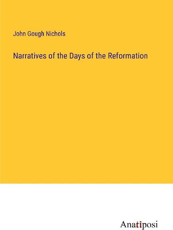 Narratives of the Days of the Reformation