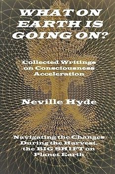 What on Earth is Going On? Collected Writings on Consciousness Acceleration