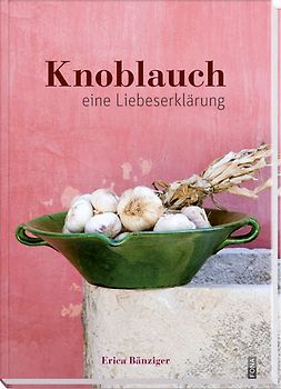 Knoblauch. eine Liebeserklärung