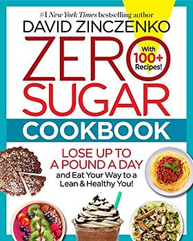 Zero Sugar Cookbook: Lose up to a Pound a Day and Eat Your Way to a Lean & Healthy You!