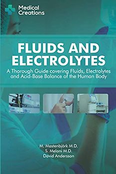 Fluids and Electrolytes: A Thorough Guide covering Fluids, Electrolytes and Acid-Base Balance of the Human Body