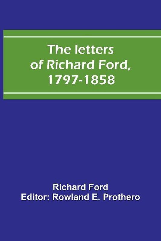 The letters of Richard Ford, 1797-1858