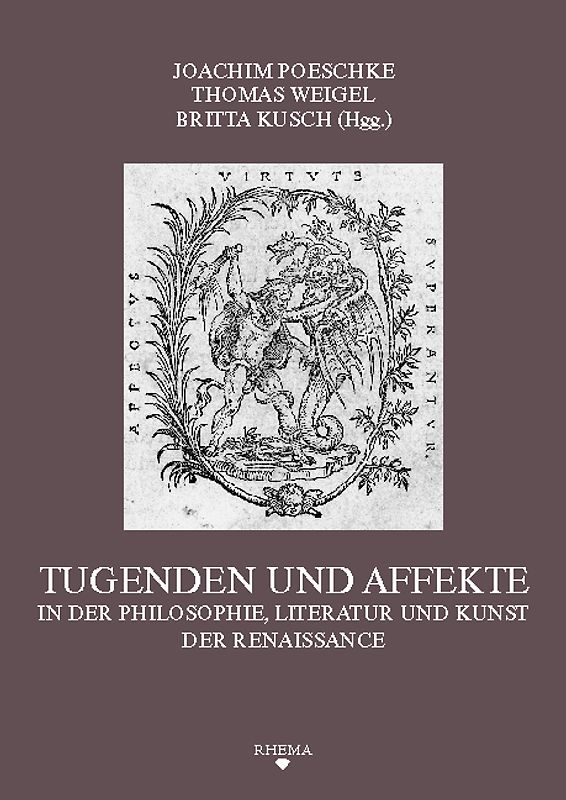 Tugenden und Affekte in der Philosophie, Literatur und Kunst der Renaissance