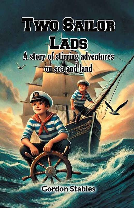 Two Sailor Lads A story of stirring adventures on sea and land
