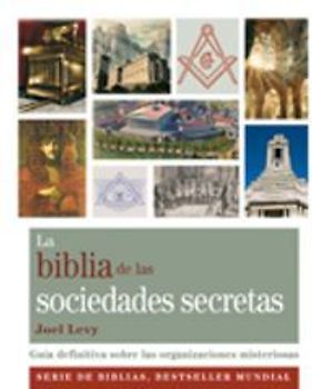 La Biblia de las sociedades secretas : guía definitiva sobre las organizaciones misteriosas