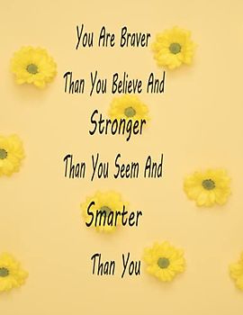 You Are Braver Than You Believe And Stronger Than You Seem And Smarter Than You: Journal Notebook With Inspirational Quote 8.5x11 110pages