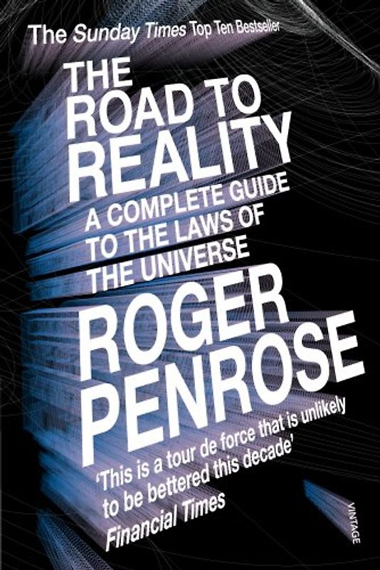 The Road to Reality: A Complete Guide to the Laws of the Universe - Roger Penrose
