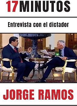 17 minutos / 17 Minutes: Entrevista Con El Dictador/ an Interview With the Dictator: Una Lectura Esencial Para Entender El Rol del Periodista