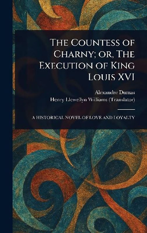 The Countess of Charny; or, The Execution of King Louis XVI