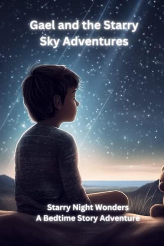 Gael and the Starry Sky Adventures: Starry Night Wonders: A Bedtime Story Adventure
