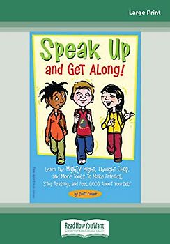 Speak Up and Get Along!: Learn the Mighty Might, Thought Chop, and more Tools to Make Friends, Stop Teasing, and Feel Good about Yourself