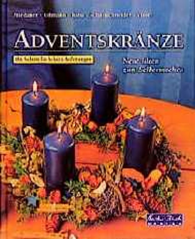Adventskränze. Neue Ideen zum selbermachen. Mit Schritt-für-Schritt-Anleitungen