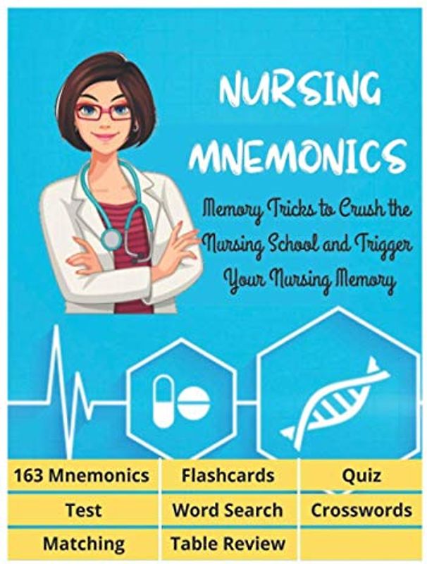 NURSING MNEMONICS - 163 Mnemonics, Flashcards, Quiz, Test, Word Search, Crosswords, Matching, Table Review: Best Help Studying for NCLEX, Memory ... School and Trigger Your Nursing Memory
