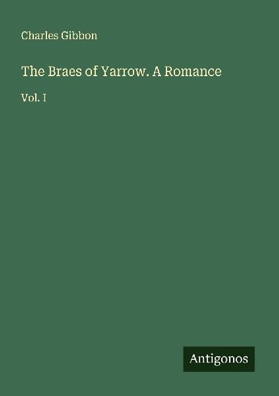 The Braes of Yarrow. A Romance