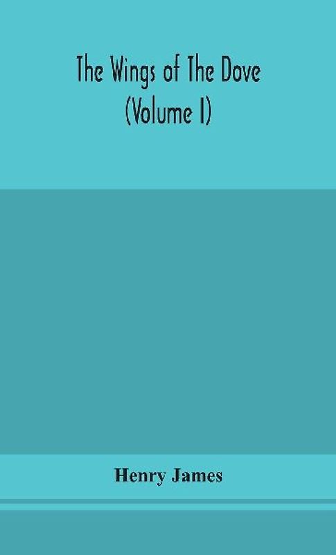 The Wings Of The Dove (Volume I)