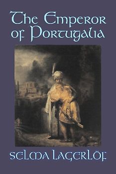 The Emperor of Portugalia by Selma Lagerlof, Fiction, Action & Adventure, Fairy Tales, Folk Tales, Legends & Mythology