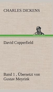 David Copperfield - Band 1, Übersetzt von Gustav Meyrink: Band 1 , Übersetzt von Gustav Meyrink