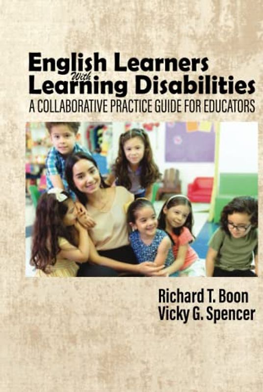 English Learners with Learning Disabilities: A Collaborative Practice Guide for Educators