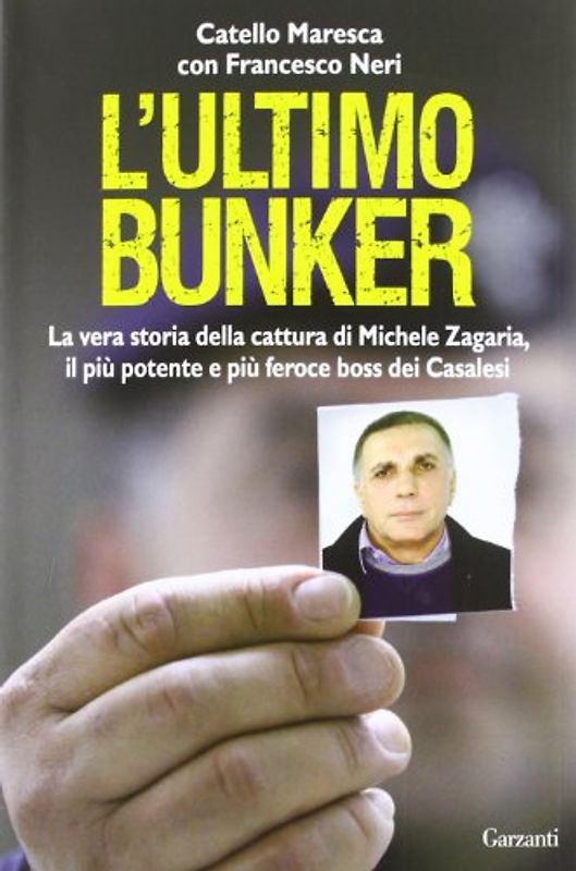 L'ultimo bunker. La vera storia della cattura di Michele Zagaria, il più potente e più feroce boss dei Casalesi - Maresca, Catello