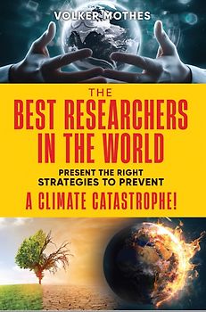 THE BEST RESEARCHERS IN THE WORLD Present the Right Strategies to Prevent a Climate Catastrophe!