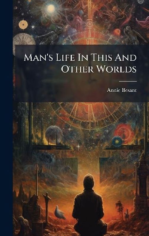 Man's Life In This And Other Worlds