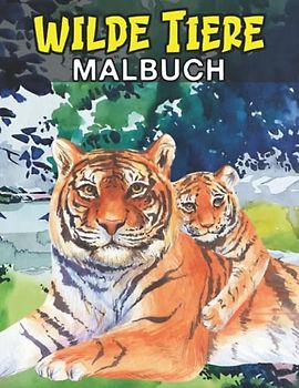 Wilde Tier Malbuch: 40 tolle Illustrationen für Erwachsene und Kinder zum Entspannen und Stressabbau. Ein schönes Malbuch mit Löwen, Tiger, Wölfen, Giraffen, Elefanten und vielen Weiteren Tiermotiven
