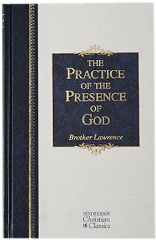 The Practice of the Presence of God: The Best Rule of Holy Life (Hendrickson Christian Classics)