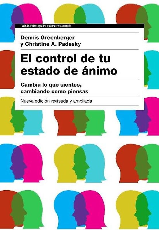 El control de tu estado de ánimo : cambia lo que sientes, cambiando cómo piensas