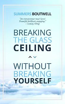 Breaking the Glass Ceiling Without Breaking Yourself