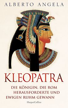KLEOPATRA. Die Königin, die Rom herausforderte und ewigen Ruhm gewann