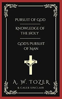 Pursuit of God & Knowledge of the Holy & God's Pursuit of Man