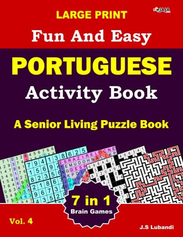 Large Print Fun and Easy Portuguese Activity Book: Vol.4: wordsearch, sudoku, Number search, Maze, Coloring pages, Number-fill-in and Word fill-in ... for Adults, Seniors and Youths alike