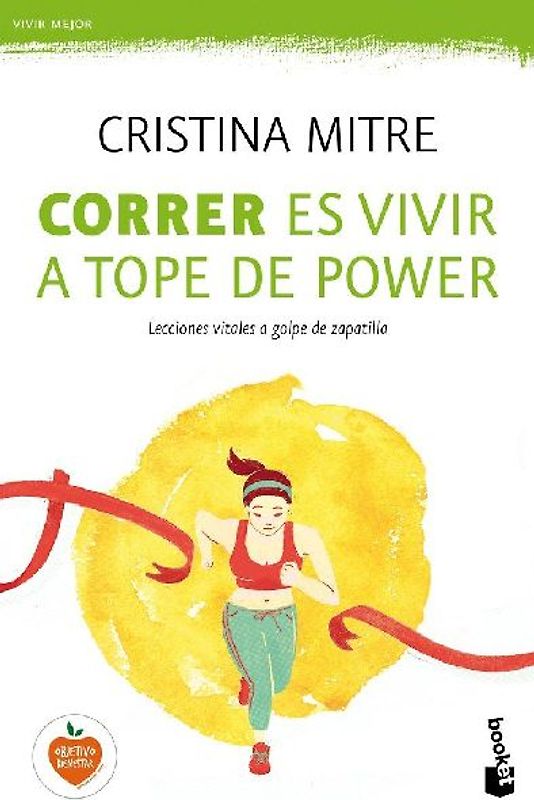Correr es vivir a tope de power : lecciones vitales a golpe de zapatilla