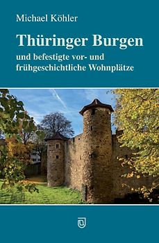 Thüringer Burgen und befestigte vor- und frühgeschichtliche Wohnplätze