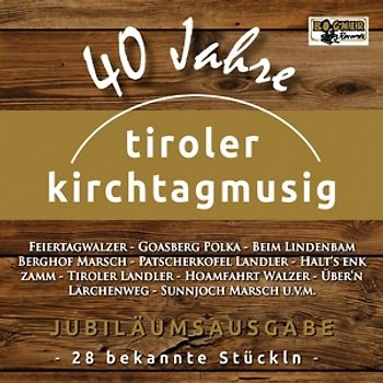 Tiroler Kirchtagmusig - 40 Jahre-Jubiläumsausgabe
