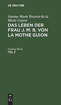 Jeanne Marie Bouvier de la Motte Guyon: Das Leben der Frau J. M. B. von la Mothe Guion. Teil 3