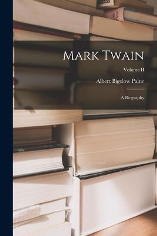 Mark Twain: A Biography; Volume II